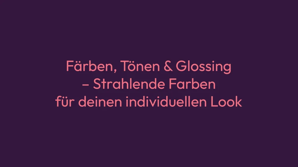 Färben - Tönen - Glossing