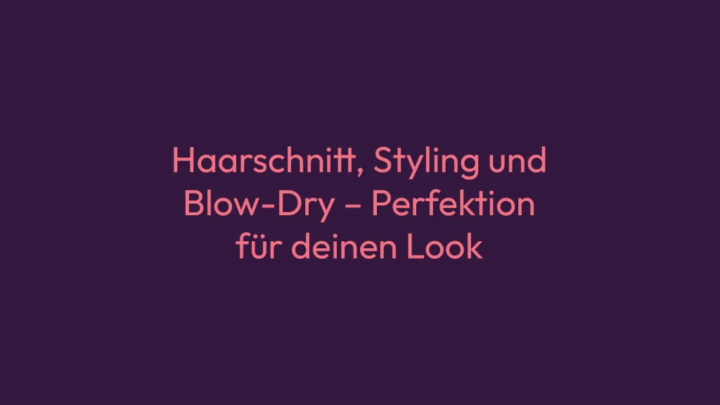 Haarschnitt Styling und Blow-Dry – Perfektion